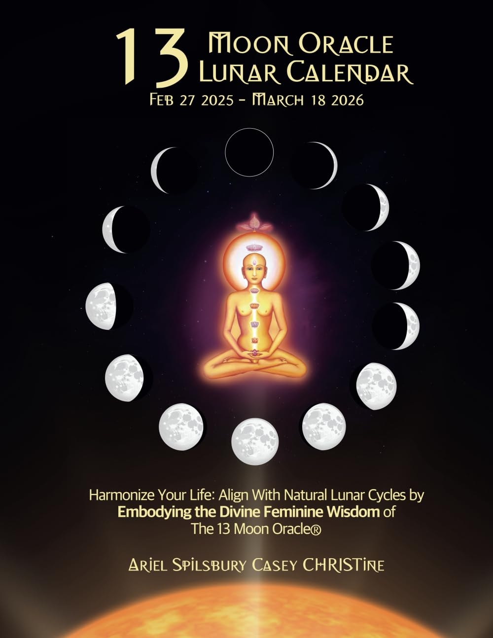 2025 13 Moon Oracle Lunar Calendar Harmonize Your Life Align With Natural Lunar Cycles By Embodying The Divine Feminine Wisdom Of The 13 Moon Oracle Spilsbury Ariel CHRISTine Casey Carrillo Argon 9798988926498 Amazon Books